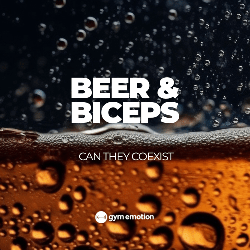 Beer and Biceps: Science Says… Maybe? - Gym Emotion
