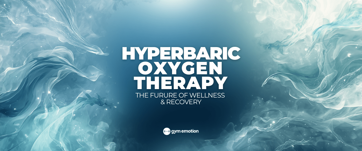Hyperbaric Oxygen Therapy: The Future of Wellness and Recovery - Gym Emotion