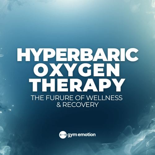 Hyperbaric Oxygen Therapy: The Future of Wellness and Recovery - Gym Emotion